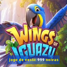 jogo de vestir 999 noivas